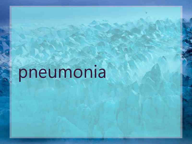 pneumonia