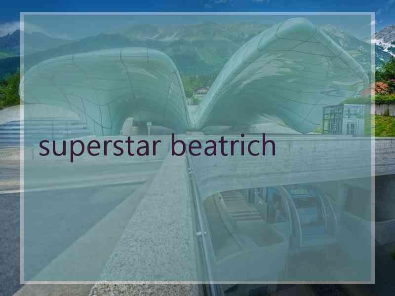 superstar beatrich